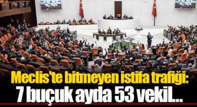 Meclis'te bitmeyen istifa trafiği: 7 buçuk ayda 53 vekil...