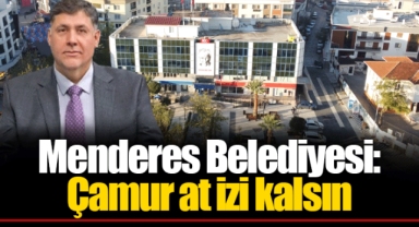Menderes Belediyesi: Çamur at izi kalsın