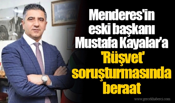 Menderes'in eski başkanı Mustafa Kayalar'a 'Rüşvet' soruşturmasında beraat