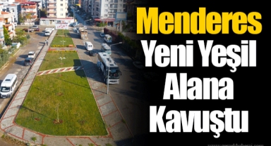 Menderes Yeni Yeşil Alana Kavuştu