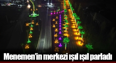 Menemen’in merkezi ışıl ışıl parladı