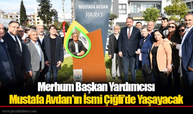 Merhum Başkan Yardımcısı Mustafa Avdan'ın İsmi Çiğli’de Yaşayacak