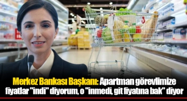 Merkez Bankası Başkanı: Apartman görevlimize fiyatlar "indi" diyorum, o "inmedi, git fiyatına bak" diyor