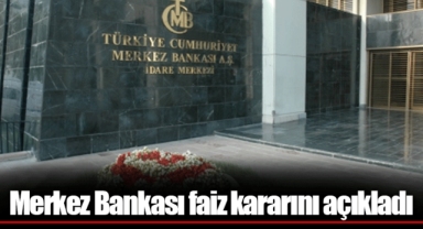 Merkez Bankası faiz kararını açıkladı