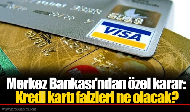 Merkez Bankası'ndan özel karar: Kredi kartı faizleri ne olacak?