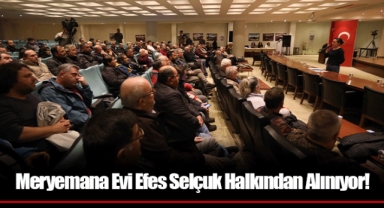 Meryemana Evi Efes Selçuk Halkından Alınıyor!