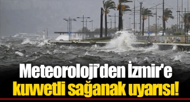 Meteoroloji’den İzmir'e kuvvetli sağanak uyarısı!