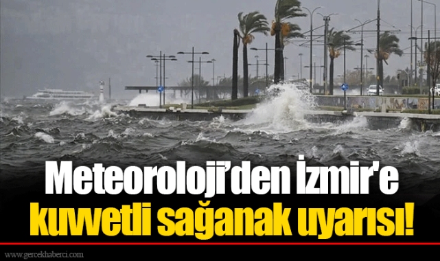 Meteoroloji’den İzmir'e kuvvetli sağanak uyarısı!