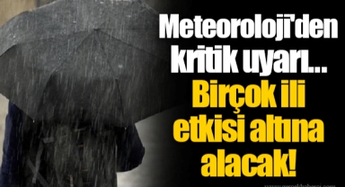 Meteoroloji'den kritik uyarı... Birçok ili etkisi altına alacak!