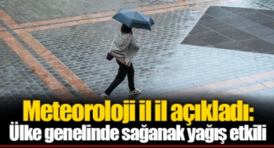 Meteoroloji il il açıkladı: Ülke genelinde sağanak yağış etkili
