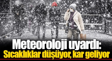 Meteoroloji uyardı: Sıcaklıklar düşüyor, kar geliyor