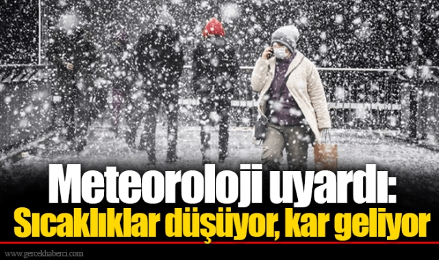 Meteoroloji uyardı: Sıcaklıklar düşüyor, kar geliyor