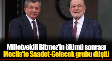 Milletvekili Bitmez'in ölümü sonrası Meclis'te Saadet-Gelecek grubu düştü