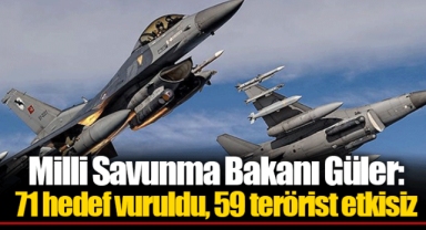 Milli Savunma Bakanı Güler: 71 hedef vuruldu, 59 terörist etkisiz