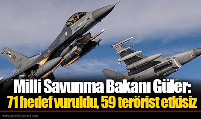 Milli Savunma Bakanı Güler: 71 hedef vuruldu, 59 terörist etkisiz