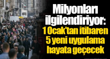 Milyonları ilgilendiriyor: 1 Ocak’tan itibaren 5 yeni uygulama hayata geçecek