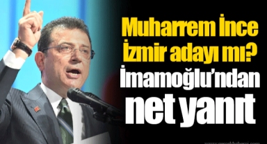 Muharrem İnce İzmir adayı mı? İmamoğlu'ndan net yanıt