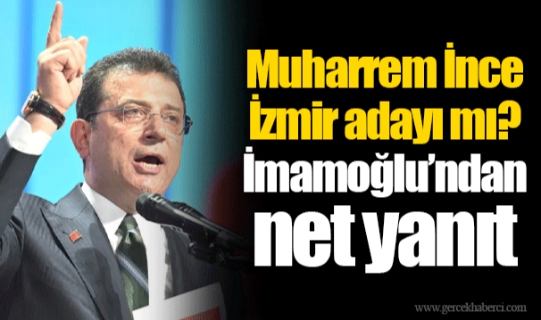 Muharrem İnce İzmir adayı mı? İmamoğlu'ndan net yanıt