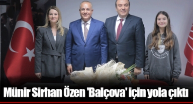 Münir Sirhan Özen 'Balçova' için yola çıktı