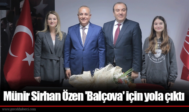 Münir Sirhan Özen 'Balçova' için yola çıktı