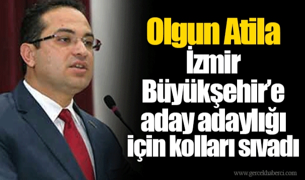 Olgun Atila İzmir Büyükşehir’e aday adaylığı için kolları sıvadı
