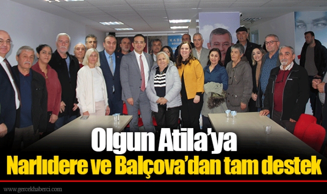 Olgun Atila’ya Narlıdere ve Balçova’dan tam destek