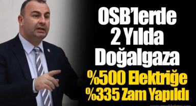 OSB’lerde 2 Yılda Doğalgaza %500 Elektriğe %335 Zam Yapıldı