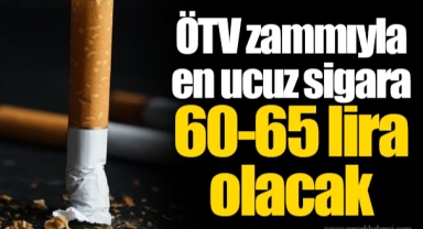 ÖTV zammıyla en ucuz sigara 60-65 lira olacak