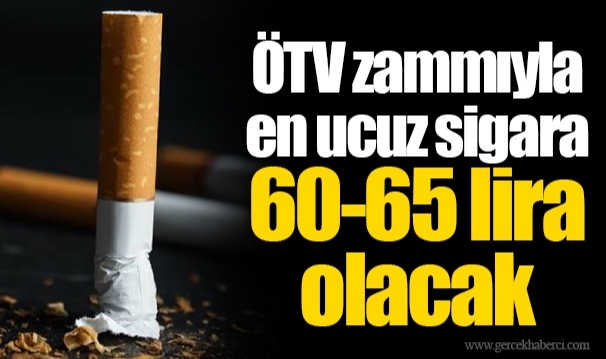ÖTV zammıyla en ucuz sigara 60-65 lira olacak