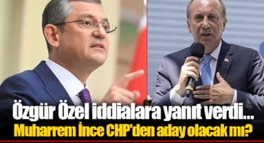 Özgür Özel iddialara yanıt verdi... Muharrem İnce CHP'den aday olacak mı?