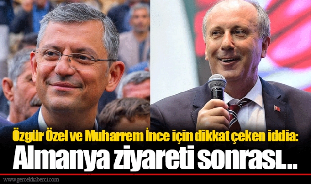 Özgür Özel ve Muharrem İnce için dikkat çeken iddia: Almanya ziyareti sonrası...