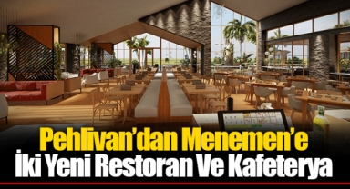 Pehlivan’dan Menemen’e İki Yeni Restoran Ve Kafeterya