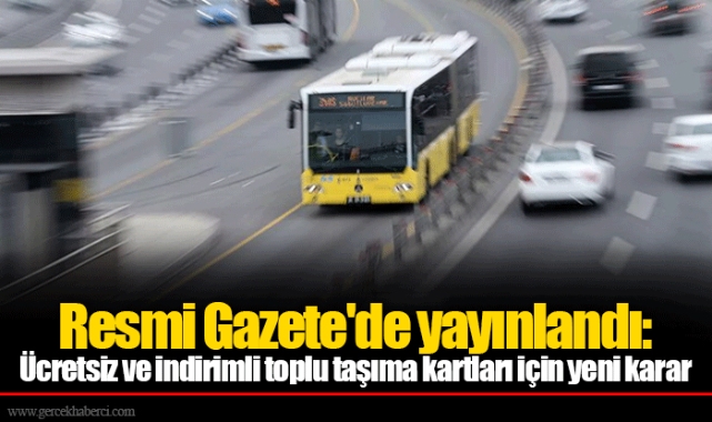 Resmi Gazete'de yayınlandı: Ücretsiz ve indirimli toplu taşıma kartları için yeni karar