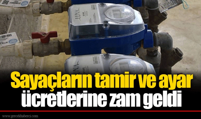 Sayaçların tamir ve ayar ücretlerine zam geldi