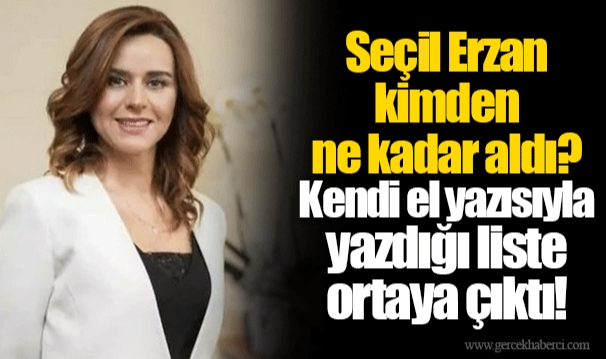 Seçil Erzan kimden ne kadar aldı? Kendi el yazısıyla yazdığı liste ortaya çıktı!