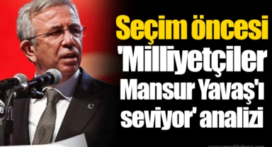 Seçim öncesi 'Milliyetçiler Mansur Yavaş'ı seviyor' analizi