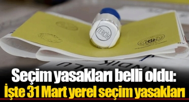 Seçim yasakları belli oldu: İşte 31 Mart yerel seçim yasakları