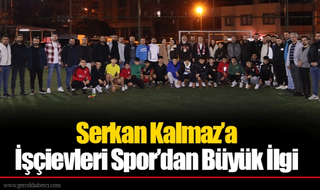Serkan Kalmaz’a İşçievleri Spor’dan Büyük İlgi