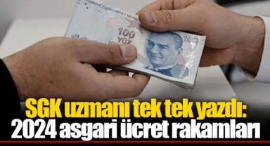 SGK uzmanı tek tek yazdı: 2024 asgari ücret rakamları
