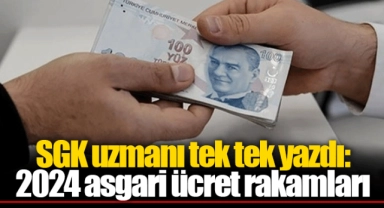 SGK uzmanı tek tek yazdı: 2024 asgari ücret rakamları