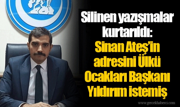 Silinen yazışmalar kurtarıldı: Sinan Ateş’in adresini Ülkü Ocakları Başkanı Yıldırım istemiş