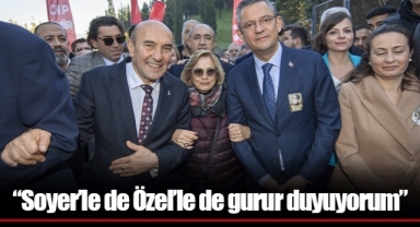 “Soyer’le de Özel’le de gurur duyuyorum”