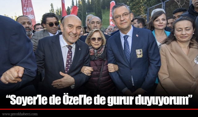 “Soyer’le de Özel’le de gurur duyuyorum”