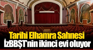 Tarihi Elhamra Sahnesi İzBBŞT’nin ikinci evi oluyor