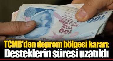TCMB'den deprem bölgesi kararı: Desteklerin süresi uzatıldı