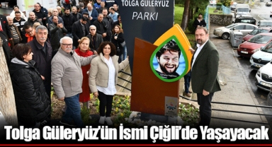 Tolga Güleryüz’ün İsmi Çiğli’de Yaşayacak