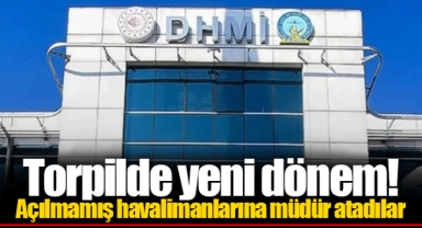 Torpilde yeni dönem! Açılmamış havalimanlarına müdür atadılar