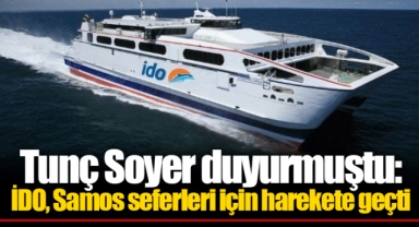 Tunç Soyer duyurmuştu: İDO, Samos seferleri için harekete geçti