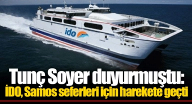 Tunç Soyer duyurmuştu: İDO, Samos seferleri için harekete geçti