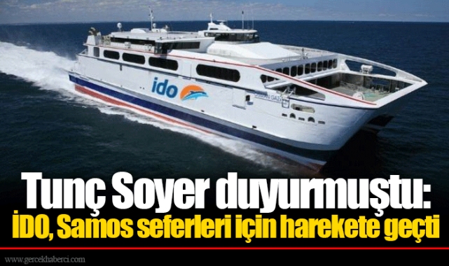 Tunç Soyer duyurmuştu: İDO, Samos seferleri için harekete geçti